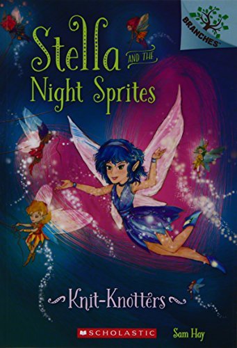 Knit-Knotters: A Branches Book (Stella And The Night Sprites #1) [Paperback] NILL