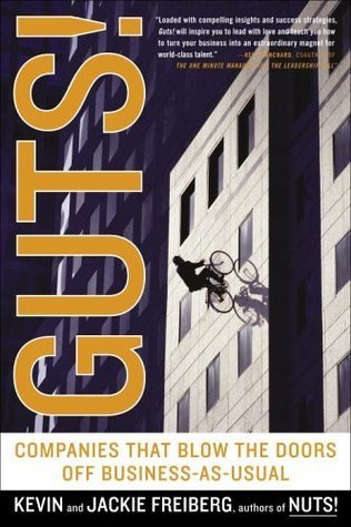 Guts!: Companies that Blow the Doors off Business-as-usual by Jackie Freiberg