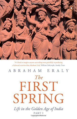 PENGUIN INDIA The First Spring Part I: Life In The Golden Age Of India [Paperback] [Jan 01, 2015] ABRAHAM ERALY by Eraly Abraham