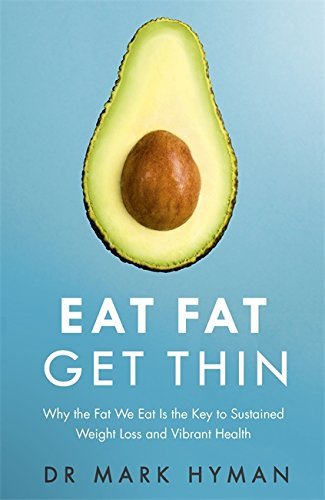 Eat Fat Get Thin: Why the Fat We Eat Is the Key to Sustained Weight Loss and Vibrant Health [Paperback] [Jan 01, 2016] Dr. Mark Hyman