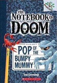 The Notebook of Doom #6: Pop of the Bumpy Mummy [Paperback] [Jan 01, 2015] Troy Cummings