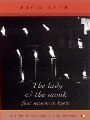 The Lady and the Monk: Four Seasons in Kyoto by Pico Iyer