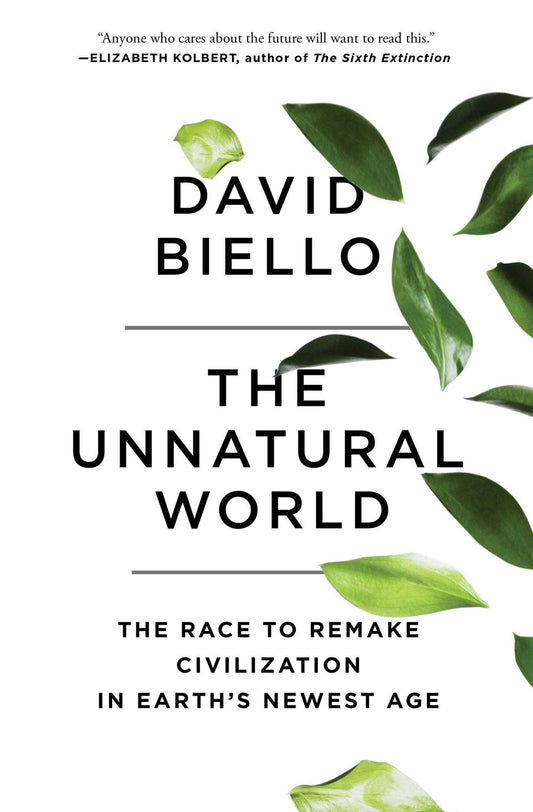 The Unnatural World: The Race to Remake Civilization in Earths Newest Age