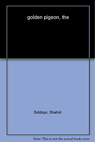 The Golden Pigeon [Oct 01, 2014] Siddiqui, Shahid
