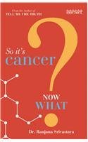 So It€™s Cancer: Now What [Paperback] Dr Ranjana Srivastava by Dr Ranjana Srivastava