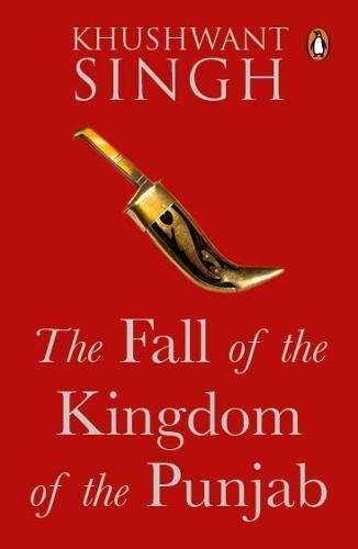The Fall of the Kingdom of Punjab [Paperback] [May 15, 2017] Khushwant Singh