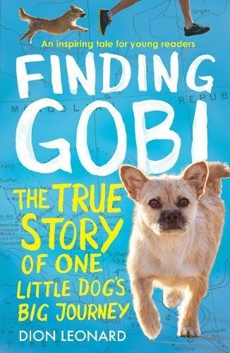 Finding Gobi: The True Story of One Little Dog's Big Journey by Dion Leonard