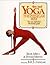 Yoga: The Iyengar Way: The New Definitive Illustrated Guide