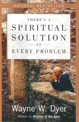 There's a Spiritual Solution to Every Problem by Wayne W.Dyer