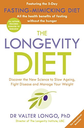 The Longevity Diet: Discover the New Science to Slow Ageing, Fight Disease and Manage Your Weight by Valter Longo