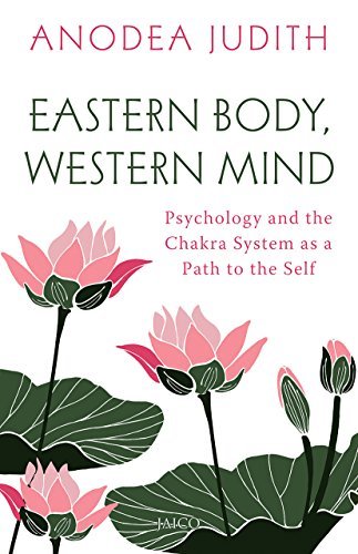 Eastern Body, Western Mind: Psychology and the Chakra System as a Path to the Self