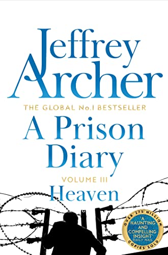 A Prison Diary Volume III: Heaven by Jeffrey Archer