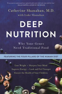 Deep Nutrition by M.D. Catherine Shanahan