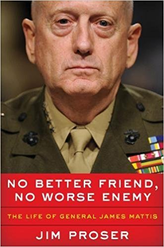 No Better Friend, No Worse Enemy: The Life of General James Mattis – A Biography of Courage, Compassion, and Honor in the Marines