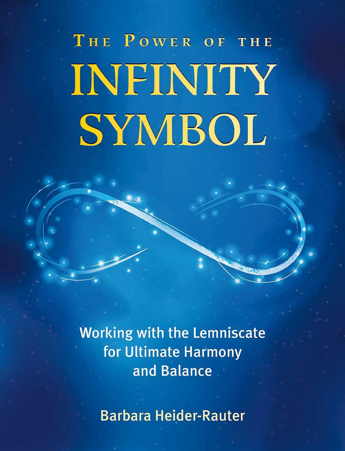The Power of the Infinity Symbol: Working with the Lemniscate for Ultimate Harmony and Balance