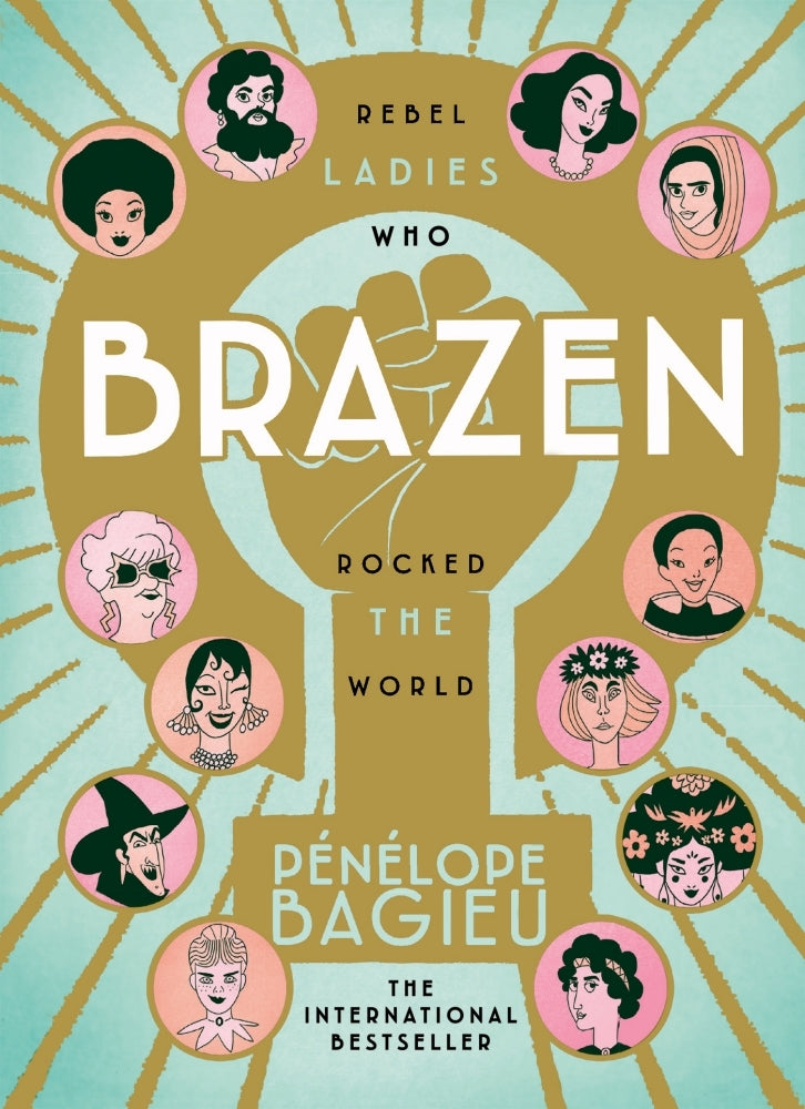 Brazen: Rebel Ladies Who Rocked The World by P�n�lope Bagieu