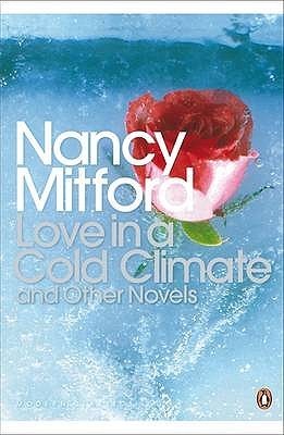 Love in a Cold Climate and Other Novels by Mitford Nancy