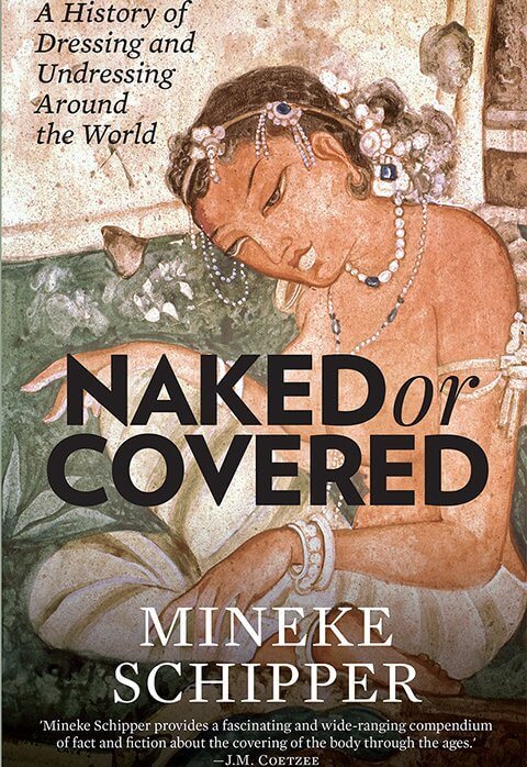 Naked or Covered: A History of Dressing and Undressing Around the World