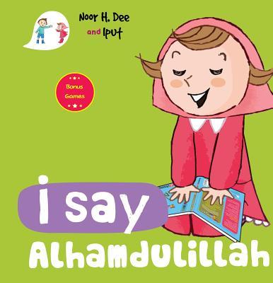 I Say Alhamdulillah by Noor H. Dee