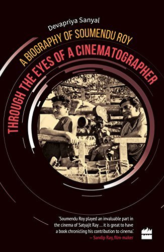 Through the Eyes of a Cinematographer: A Biography of Soumendu Roy