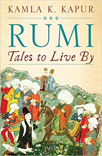 Rumi: Tales to Live By by Kamla K Kapur