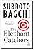 The Elephant Catchers [Paperback] Subroto Bagchi