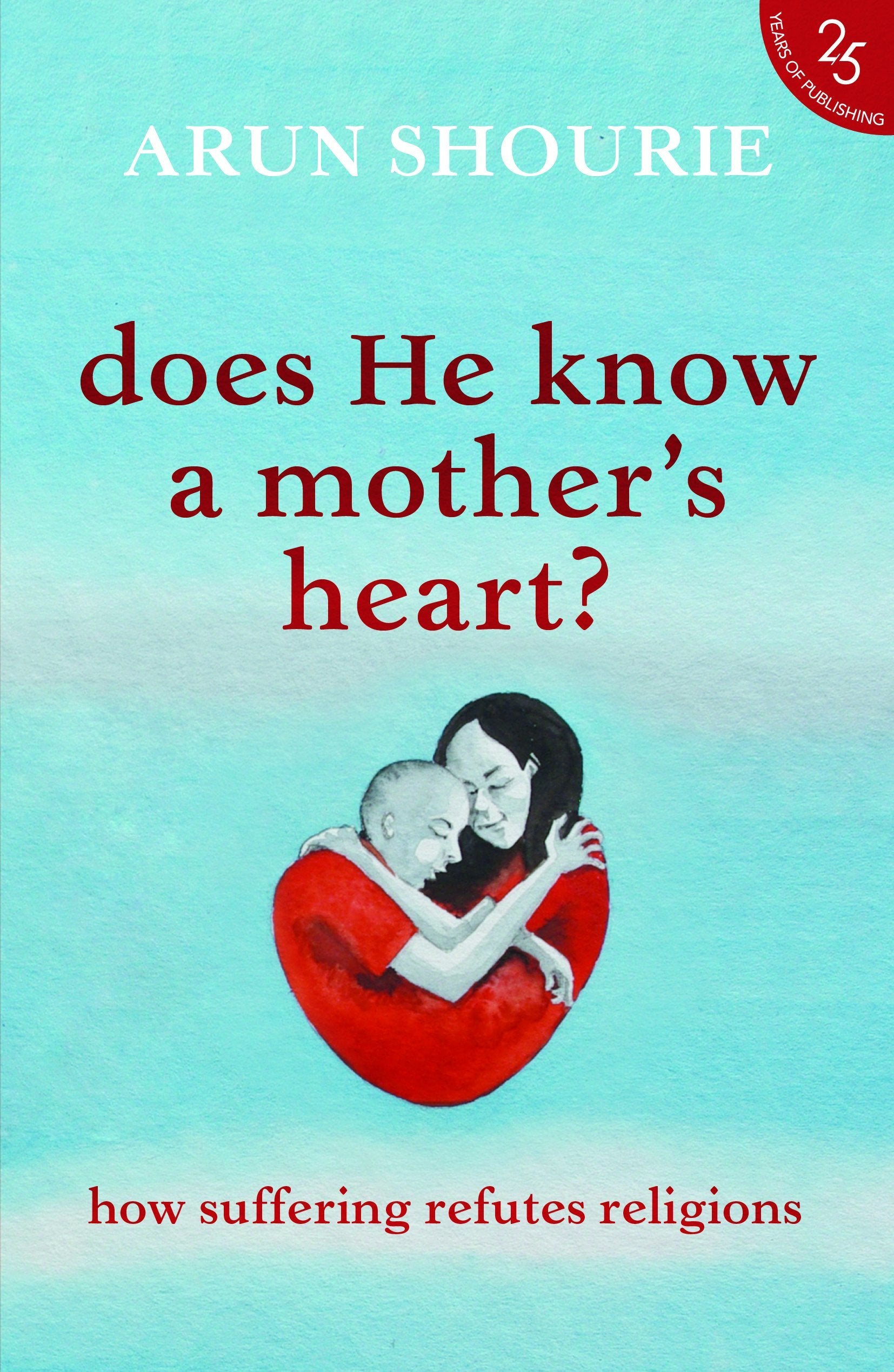 Does He Know A Mother's Heart: How Suffering Refutes Religions