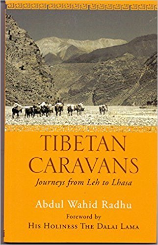 Tibetan Caravans : Journeys from Leh to Lhasa [Paperback] [Jan 01, 2017] Abdul Wahid Radhu and His Holiness The Dalai Lama