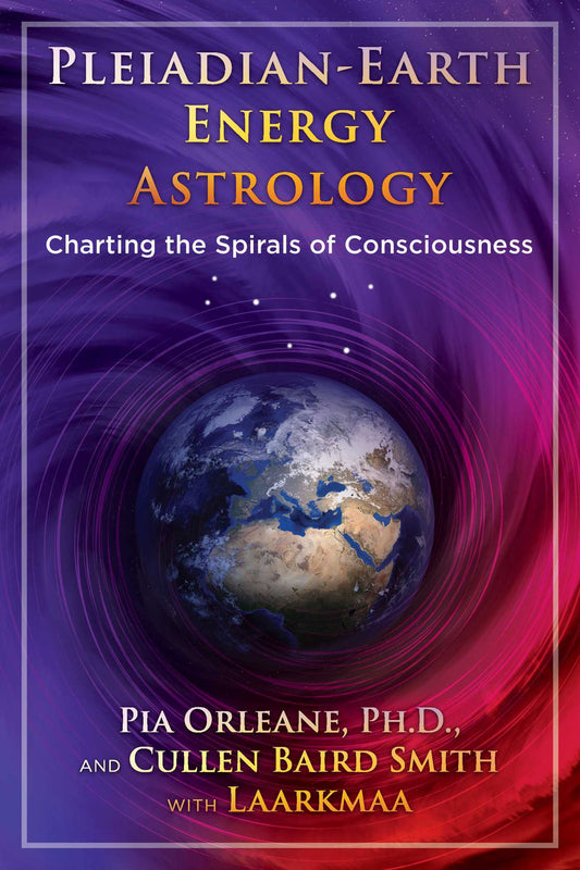 Pleiadian Earth Energy Astrology: Charting the Spirals of Consciousness by Pia Orleane