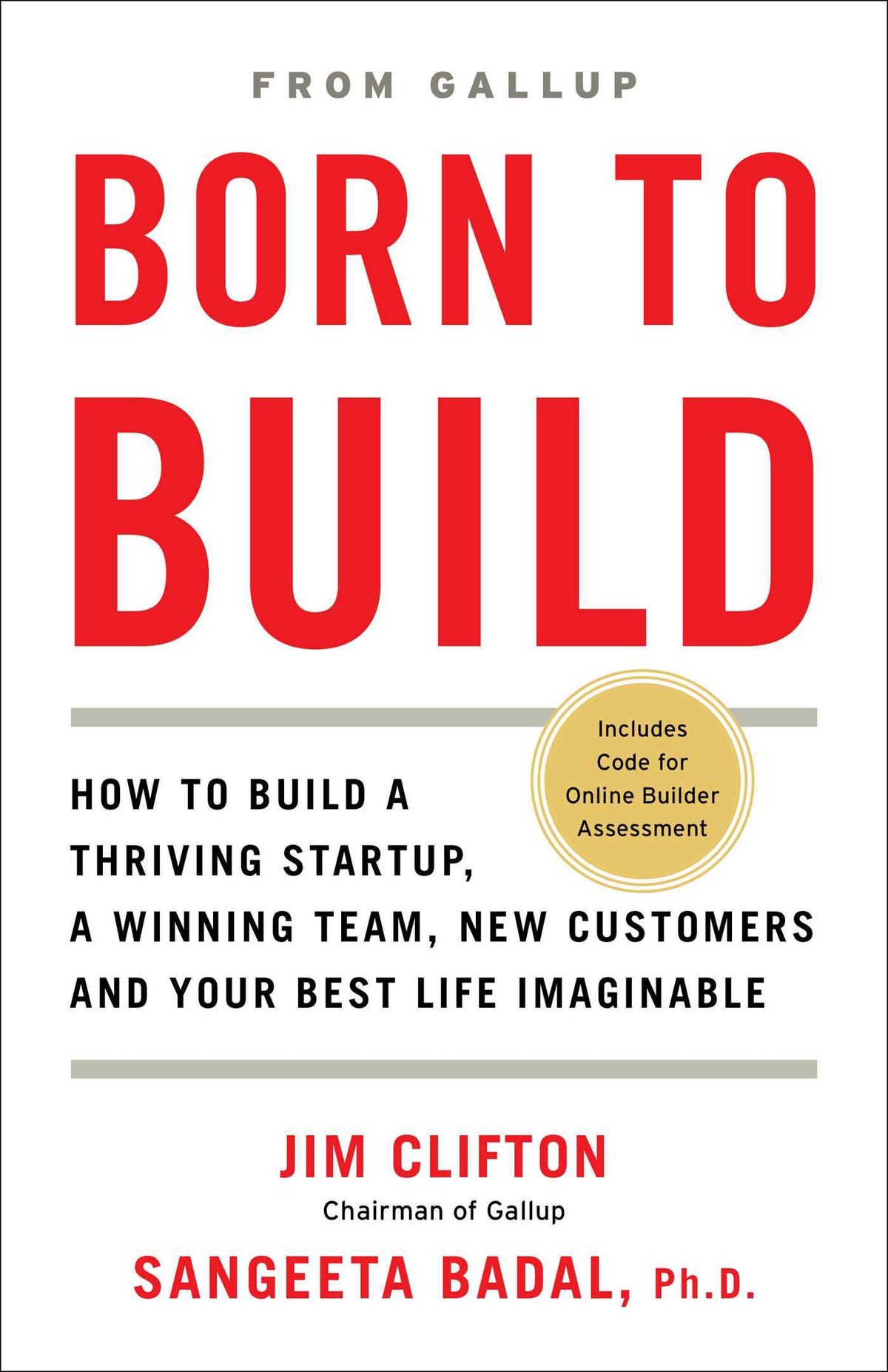 Born to Build: How to Build a Thriving Startup, a Winning Team, New Customers and Your Best Life Imaginable by Jim Clifton And Sangeeta Badal