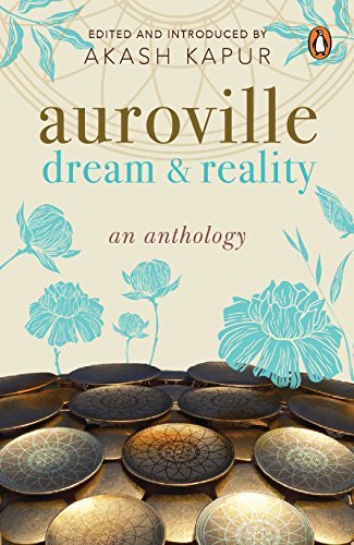 Auroville: Dream & Reality [Paperback] Akash Kapur