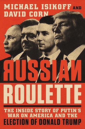 Russian Roulette: The Inside Story of Putin's War on America and the Election of Donald Trump by Michael Corn, David Isikoff