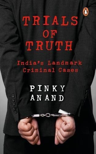 Trials of Truth: India's Landmark Criminal Cases [Hardcover] [Nov 15, 2017] Pinky Anand by Pinky Anand