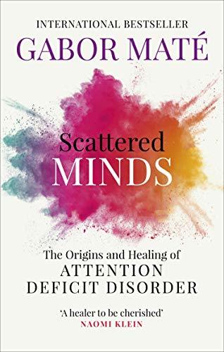 Scattered Minds: The Origins and Healing of Attention Deficit Disorder by Gabor Mat�