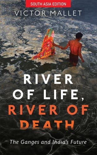 River of Life, River of Death: The Ganges and India's Future