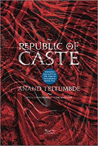 Republic of Caste: Thinking Equality in the Time of Neoliberal Hindutva