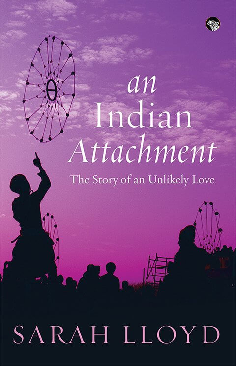 An Indian Attachment: the Story of an Unlikely Love by Sarah Lloyd