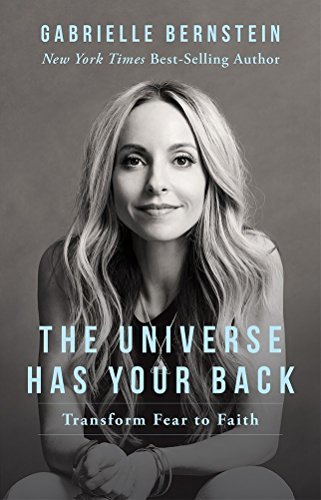 The Universe Has Your Back: Transform Fear To Faith