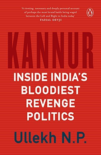 Kannur: Inside India's Bloodiest Revenge Politics [Hardcover] ULLEKH NP