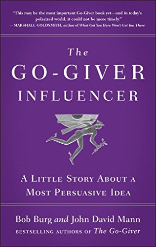 The Go-Giver Influencer: A Little Story About a Most Persuasive Idea by Bob,mann, John David Burg