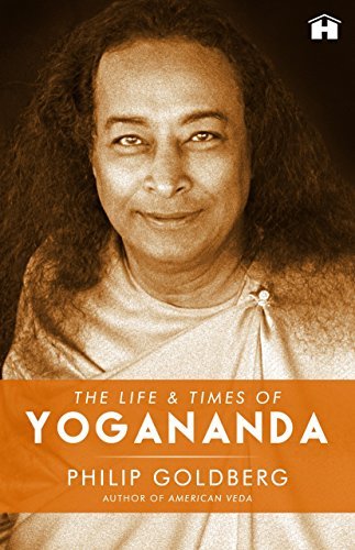 The Life And Times Of Yogananda [Paperback] Philip Goldberg by Philip Goldberg