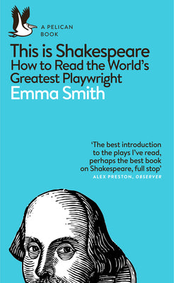 This Is Shakespeare: How to Read the World’s Greatest Playwright