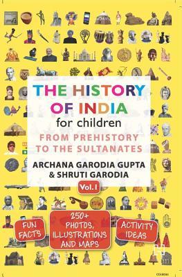 The History of India for Children - (Vol. 1): From Prehistory To The Sultanates [Paperback] Archana Garodia Gupta,Shruti Garodia