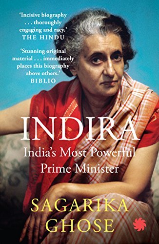 INDIRA : India’s Most Powerful Prime Minister by Sagarika Ghose