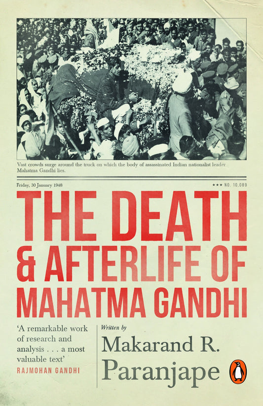 The Death and Afterlife of Mahatma Gandhi by Makarand R Paranjpe