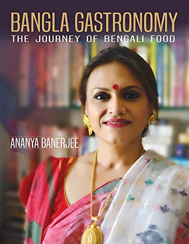 Bangla Gastronomy: The journey of Bengali food [Paperback] Ananya Banerjee