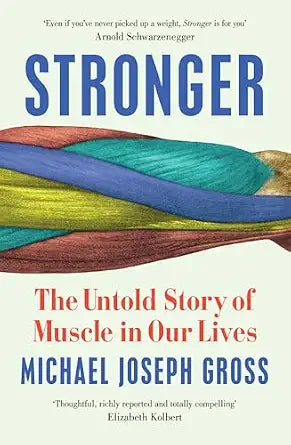 Stronger (B PB): The Untold Story of Muscle in Our Lives by Michael Joseph Gross