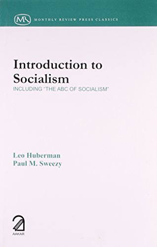 Introduction to Socialism: Including The ABC Of Socialism by Leo Huberman & Paul M Sweezy