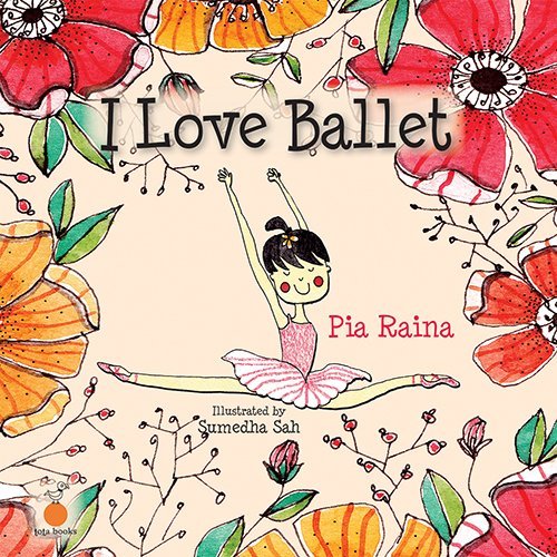 I Love Ballet [Paperback] Pia Raina