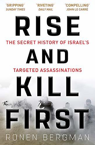 Rise and Kill First: The Secret History of Israels Targeted Assassinations